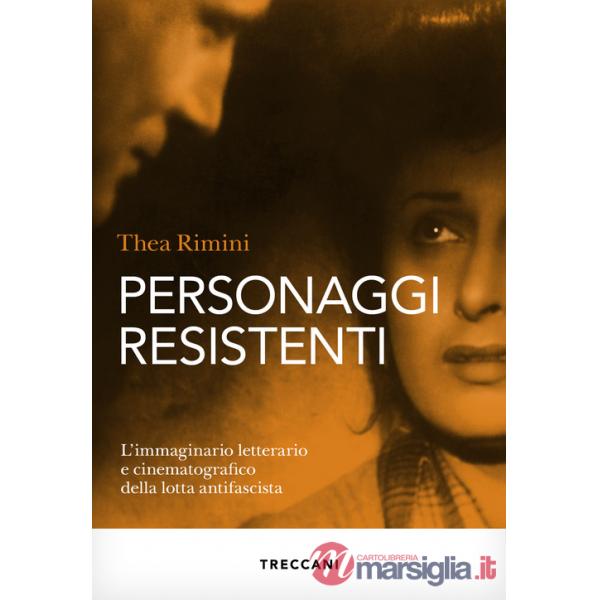 Personaggi resistenti. L'immaginario letterario e cinematografico della lotta antifascista