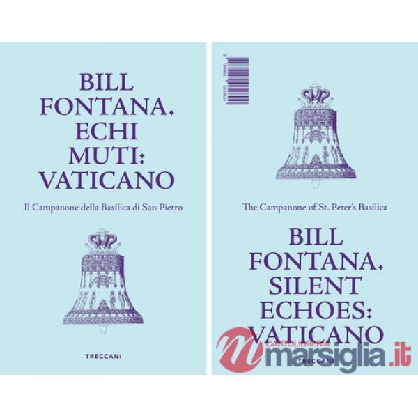 Bill Fontana. Echi muti: Vaticano-Silent echoes: Vaticano. Ediz. illustrata