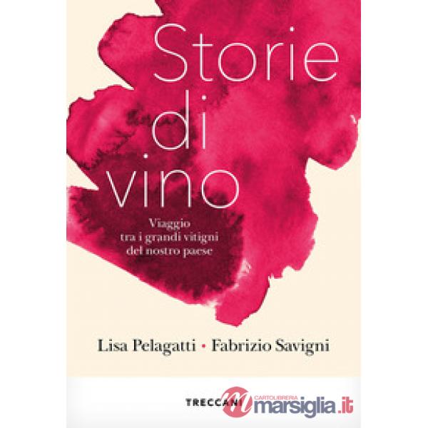 Storie di vino. Viaggio tra i grandi vitigni del nostro Paese