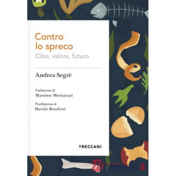 Contro lo spreco. Cibo, valore, futuro