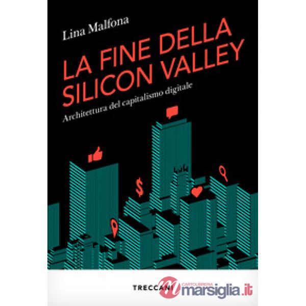 Fine della Silicon Valley. Architettura del capitalismo digitale (La)