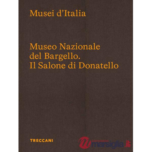 Museo Nazionale del Bargello. Il Salone di Donatello. Ediz. italiana e inglese