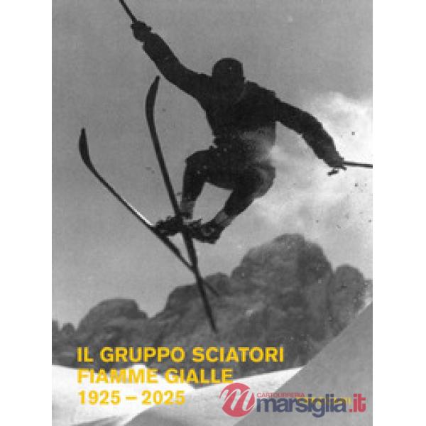 Gruppo Sciatori Fiamme Gialle. 1925-2025 (Il)