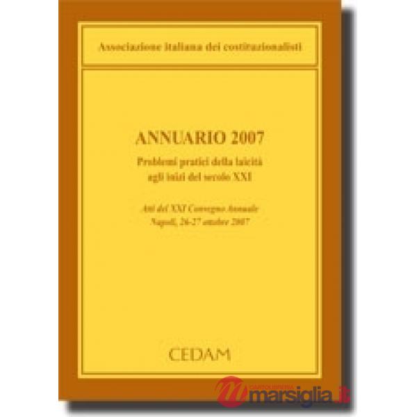 Annuario 2007. Problemi pratici della laicità agli inizi del secolo XXI. Atti del 21° Convegno annuale (Napoli, 26-27 ottobre 20