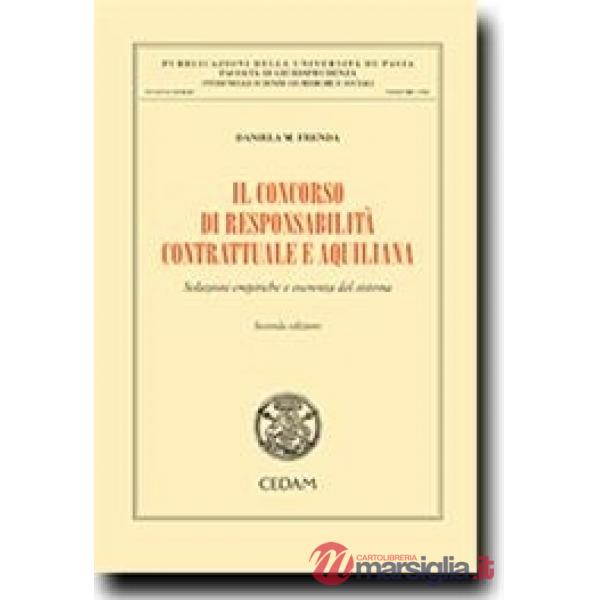 Il concorso di responsabilità contrattuale e aquiliana. Soluzioni empiriche e coerenza del sistema