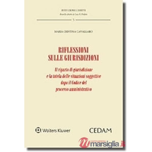 Riflessioni sulle giurisdizioni. Il riparto di giurisdizione e la tutela delle situazioni soggettive dopo il codice del processo