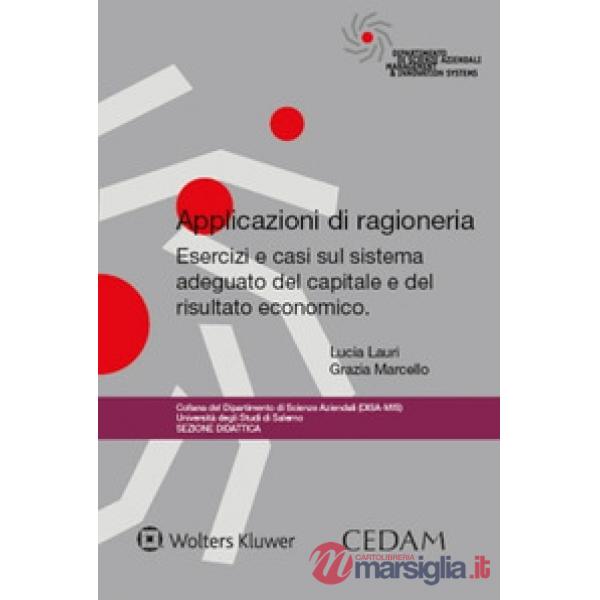 Applicazioni di ragioneria. Esercizi e casi sul sistema adeguato del capitale e del risultato economico