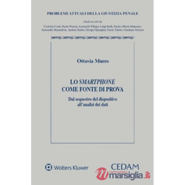 Lo smartphone come fonte di prova. Dal sequestro del dispositivo all'analisi dei dati