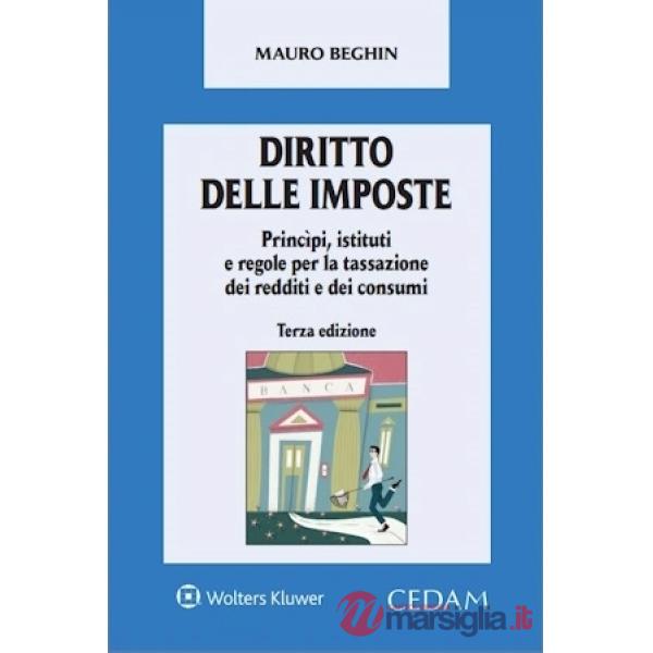 Diritto delle imposte. Princìpi, istituti e regole per la tassazione dei redditi e dei consumi