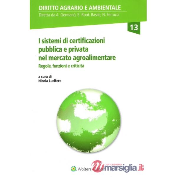 I sistemi di certificazione pubblica e privata nel mercato agroalimentare. Regole, funzioni e criticità