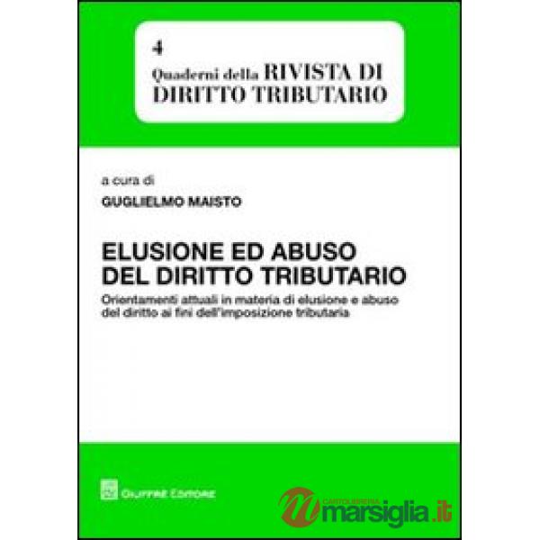 Elusione ed abuso del diritto tributario. Orientamenti attuali in materia di elusione e abuso del diritto ai fini dell'impostazi