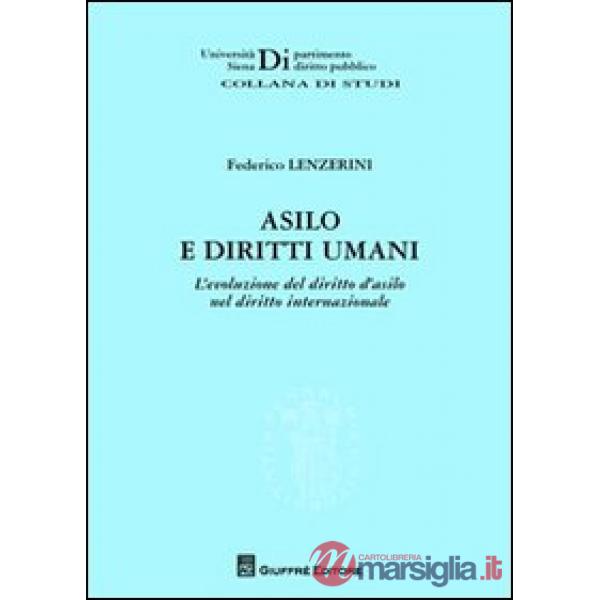 Asilo e diritti umani. L'evoluzione del diritto d'asilo nel diritto internazionale