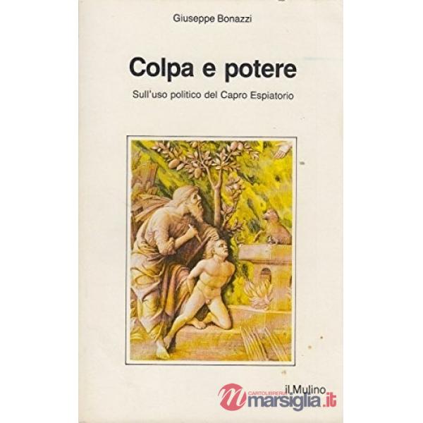 Colpa e potere. Sull'uso politico del capro espiatorio