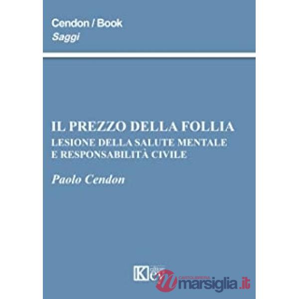 Prezzo della follia. Lesione della salute mentale e responsabilità civile (Il)