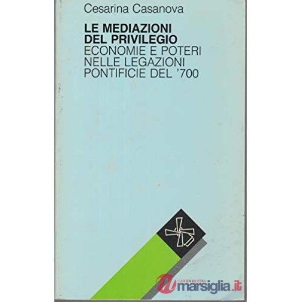 Mediazioni del privilegio. Economie e poteri nelle legazioni pontificie del '700