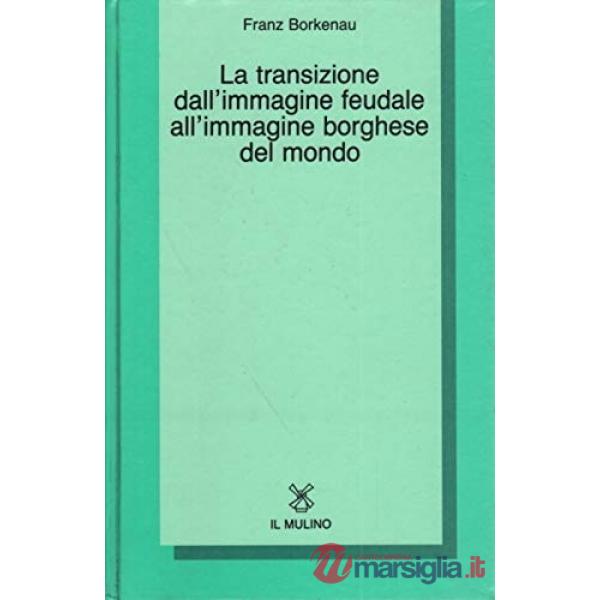 Transizione dall'immagine feudale all'immagine borghese del mondo (La)