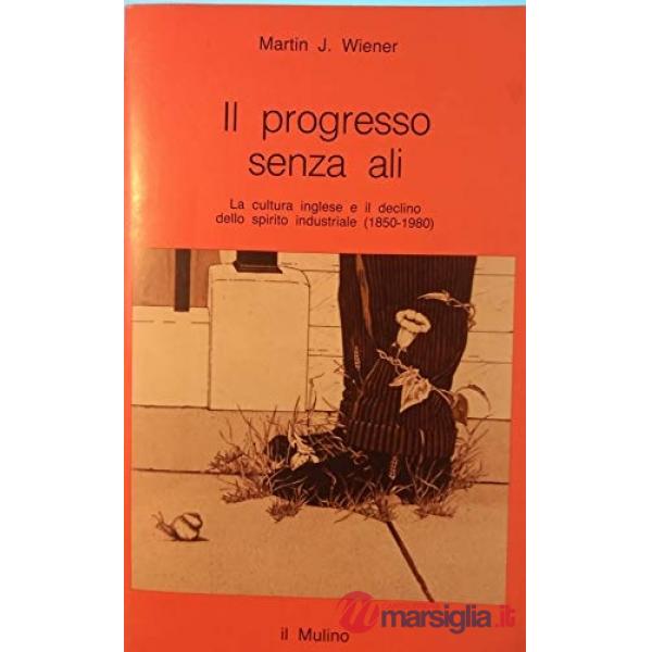 Progresso senza ali. La cultura inglese e il declino dello spirito industriale (