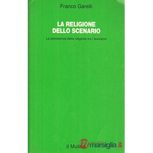 Religione dello scenario. La persistenza della religione tra i lavoratori (La)