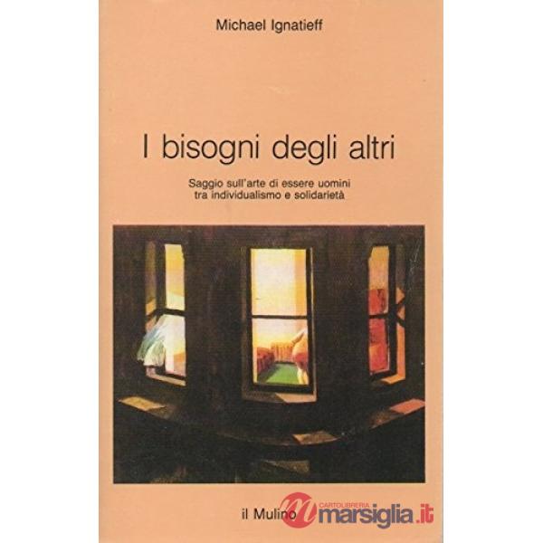 Bisogni degli altri: saggio sull'arte di essere uomini tra individualismo e soli