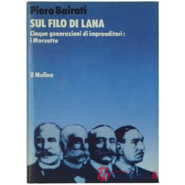 Sul filo di lana. Cinque generazioni di imprenditori: i Marzotto