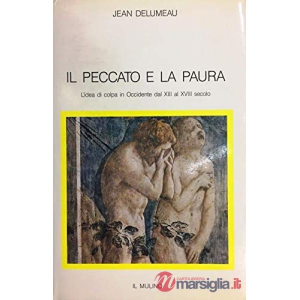 Peccato e la paura. L'idea di colpa in Occidente dal XIII al XVIII secolo (Il)