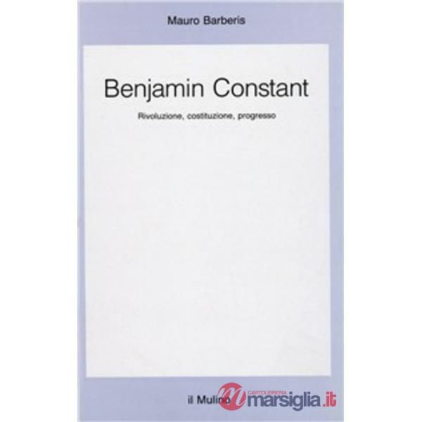 Benjamin Constant. Rivoluzione, costituzione, progresso