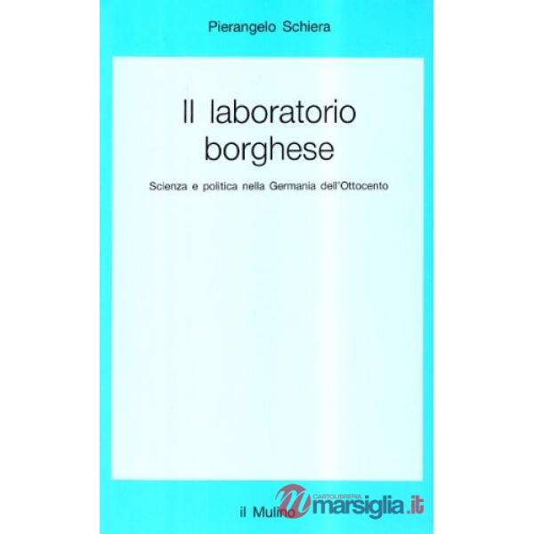 Laboratorio borghese. Scienza e politica nella Germania dell'Ottocento (Il)