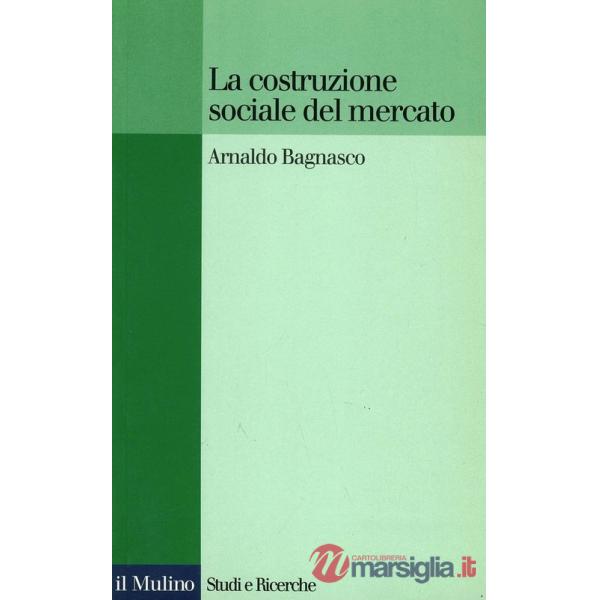 Costruzione sociale del mercato. Studi sullo sviluppo di piccola impresa in Ital