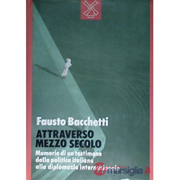 Attraverso mezzo secolo. Memorie di un testimone dalla politica italiana alla di