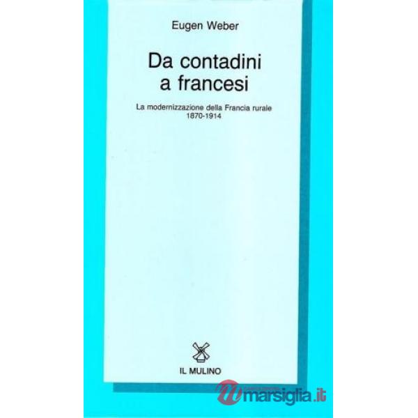 Da contadini a francesi. La modernizzazione della Francia rurale (1870-1914)