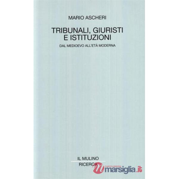Tribunali, giuristi e istituzioni. Dal Medioevo all'età moderna