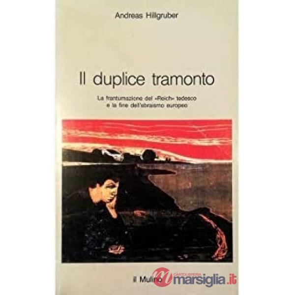 Duplice tramonto. La frantumazione del «Reich» tedesco e la fine dell'ebraismo e