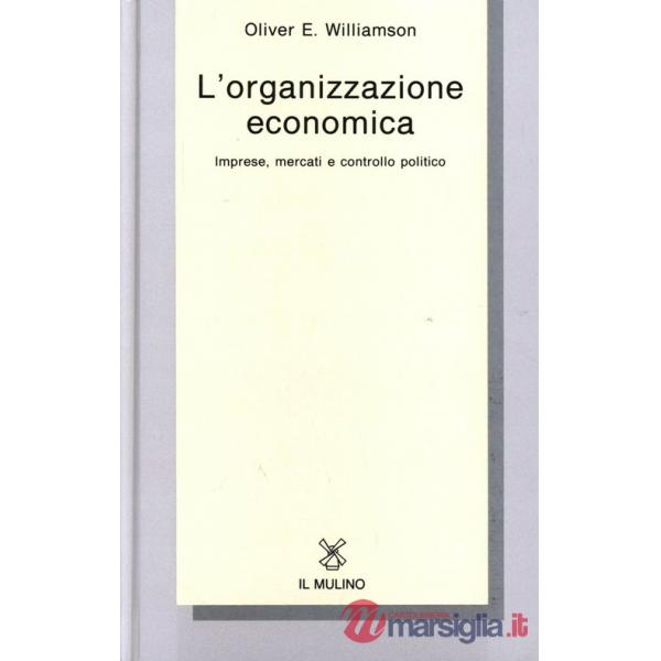 Organizzazione economica. Imprese, mercati e controllo politico (L')