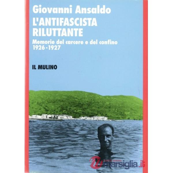 Antifascista riluttante. Memorie del carcere e del confino 1926-1927 (L')