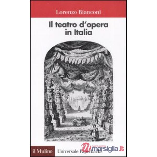TEATRO D'OPERA IN ITALIA: GEOGRAFIA, CARATTERI, STORIA (IL)