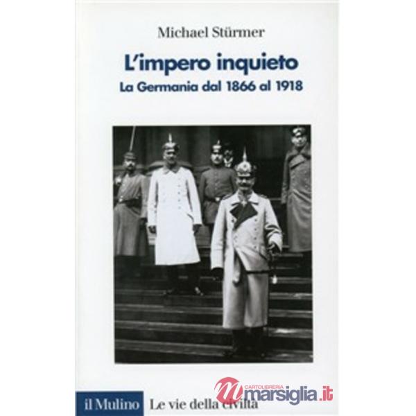 Impero inquieto. La Germania dal 1866 al 1918 (L')