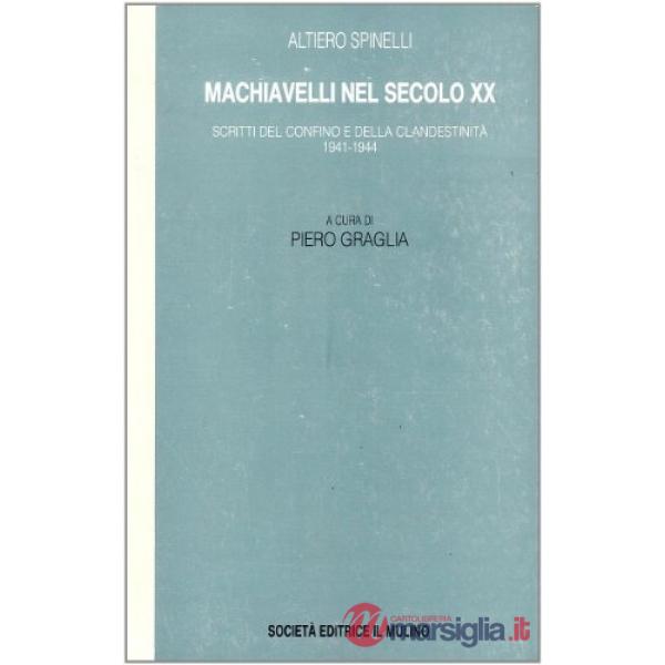 Machiavelli nel secolo XX. Scritti del confino e della clandestinità 1941-1944