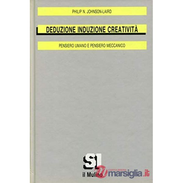 Deduzione induzione creatività. Pensiero umano e pensiero meccanico