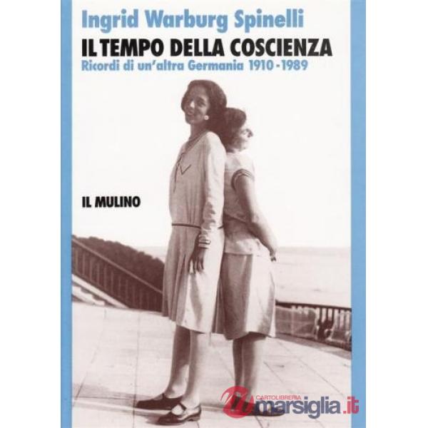 Tempo della coscienza. Ricordi di un'altra Germania (1910-1989) (Il)
