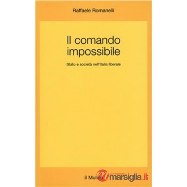 Comando impossibile. Stato e società nell'Italia liberale (Il)
