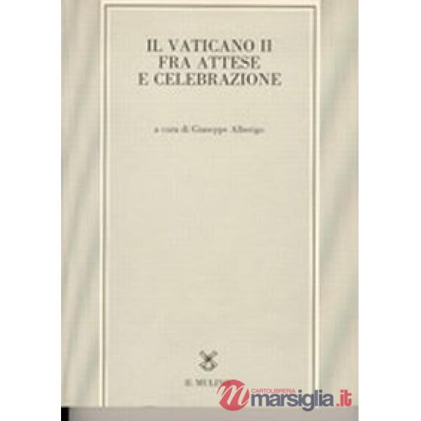 Vaticano II fra attese e celebrazione (Il)