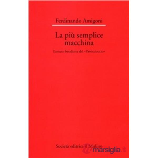 Più semplice macchina. Lettura freudiana del «Pasticciaccio» (La)