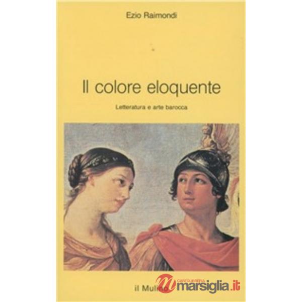 Colore eloquente. Letteratura e arte barocca (Il)