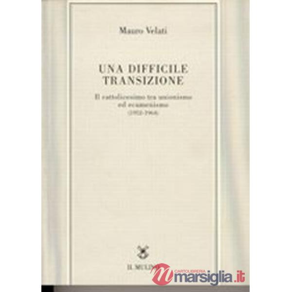 Difficile transizione. Il cattolicesimo tra unionismo ed ecumenismo (1952-1964) 