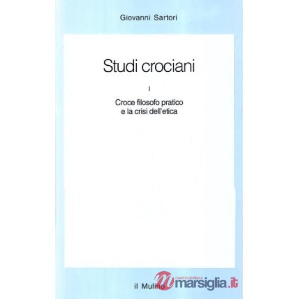 Studi crociani. Vol. 1: Croce filosofo pratico e la crisi dell'Etica.