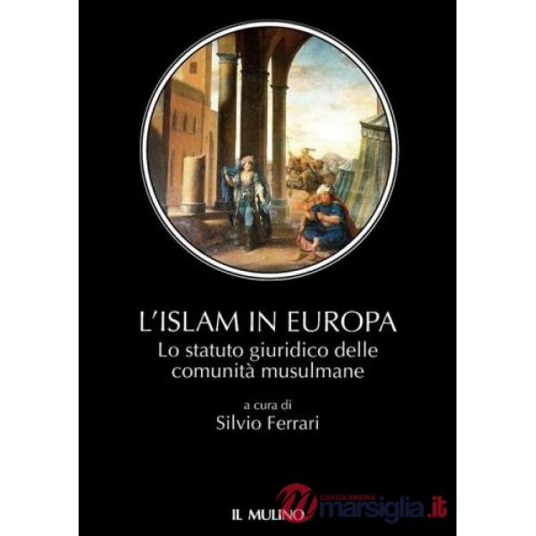 Islam in Europa. Lo statuto giuridico delle comunità musulmane (L')