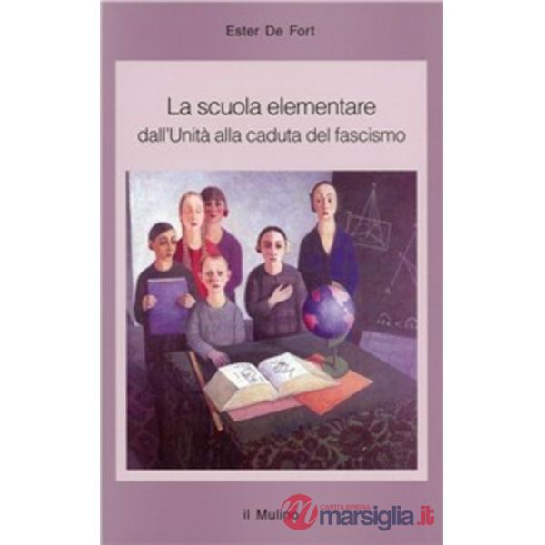 Scuola elementare. Dall'unità alla caduta del fascismo (La)