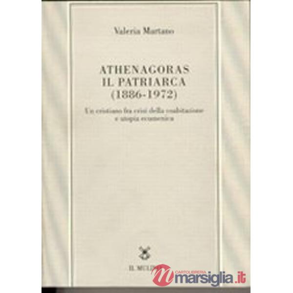 Athenagoras, il patriarca (1886-1972). Un cristiano fra crisi della coabitazione