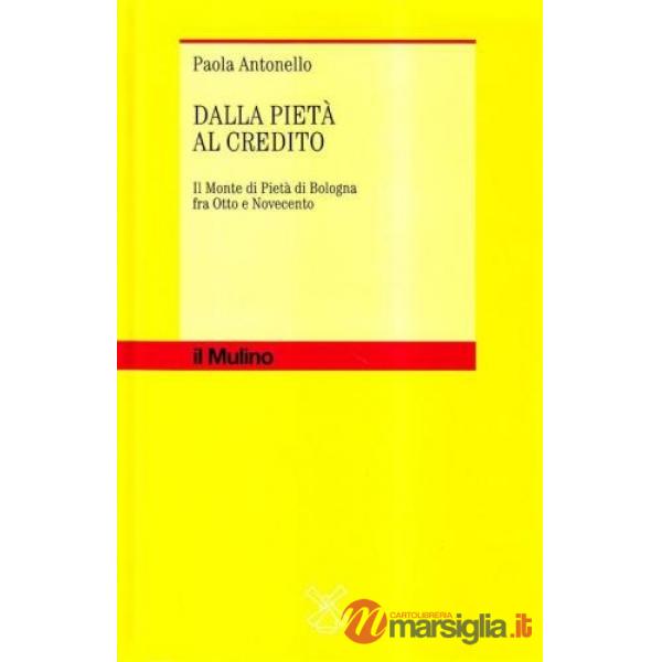 Dalla pietà al credito. Il Monte di pietà di Bologna fra Otto e Novecento