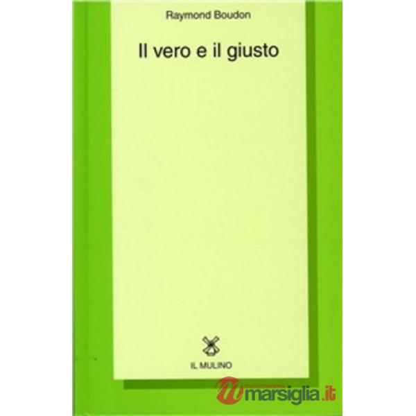 Vero e il giusto. Saggi sull'obiettività dei valori e della conoscenza (Il)